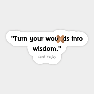 "Turn your wounds into wisdom." - Oprah Winfrey Inspirational Quote Sticker